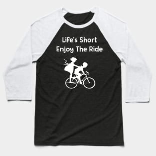 Life Is Short Enjoy The Ride Motivational Bike Riding #2 Baseball T-Shirt